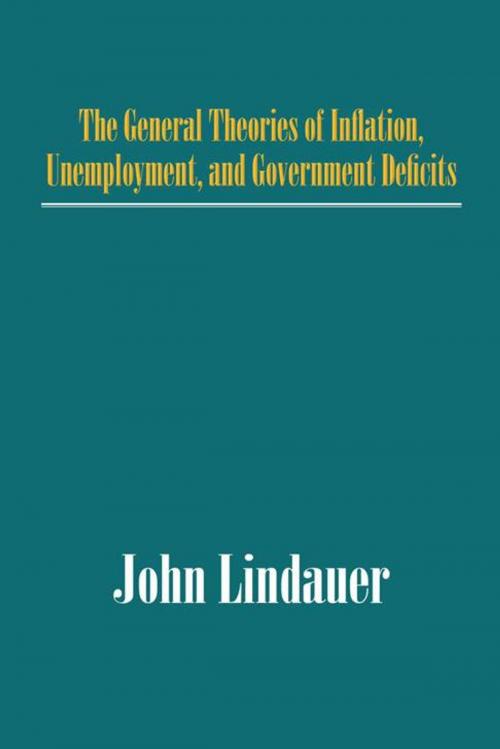 Cover of the book The General Theories of Inflation, Unemployment, and Government Deficits by John Lindauer, iUniverse