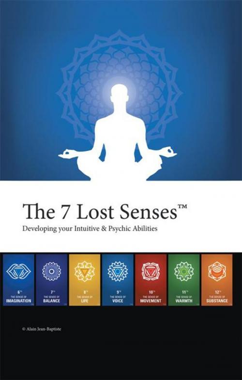 Cover of the book The 7 Lost Senses™ by Alain Jean-Baptiste, iUniverse