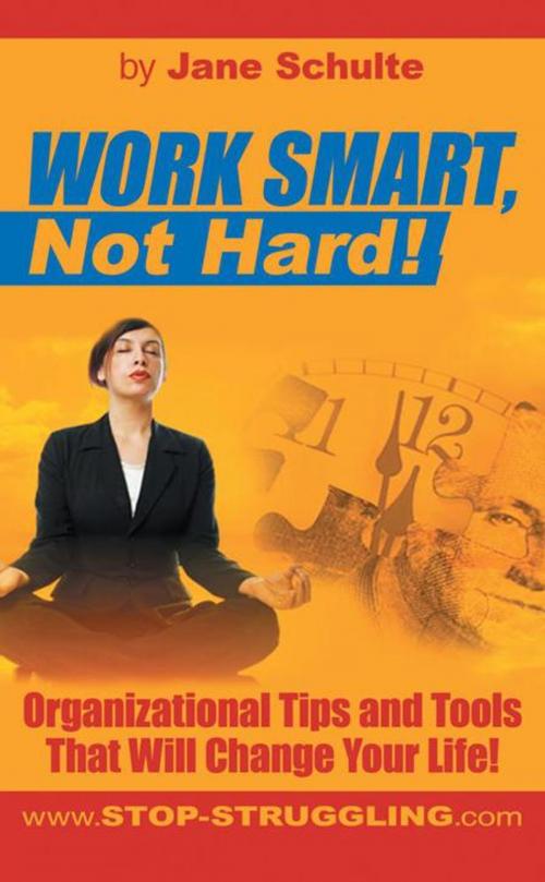 Cover of the book Work Smart, Not Hard! by Jane Schulte, iUniverse