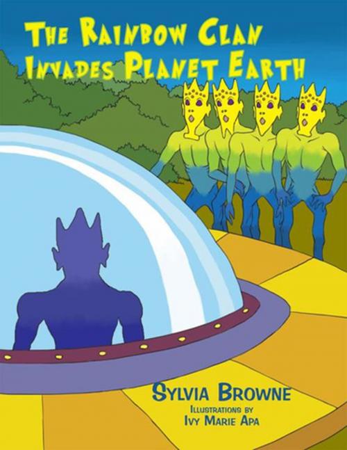 Cover of the book The Rainbow Clan Invades Planet Earth by Sylvia Browne, Xlibris UK