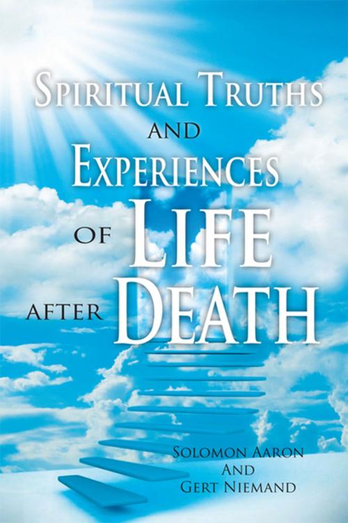Cover of the book Spiritual Truths and Experiences of Life After Death by Gert Niemand, Xlibris UK