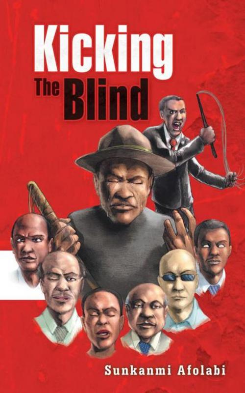 Cover of the book Kicking the Blind by Sunkanmi Afolabi, AuthorHouse UK