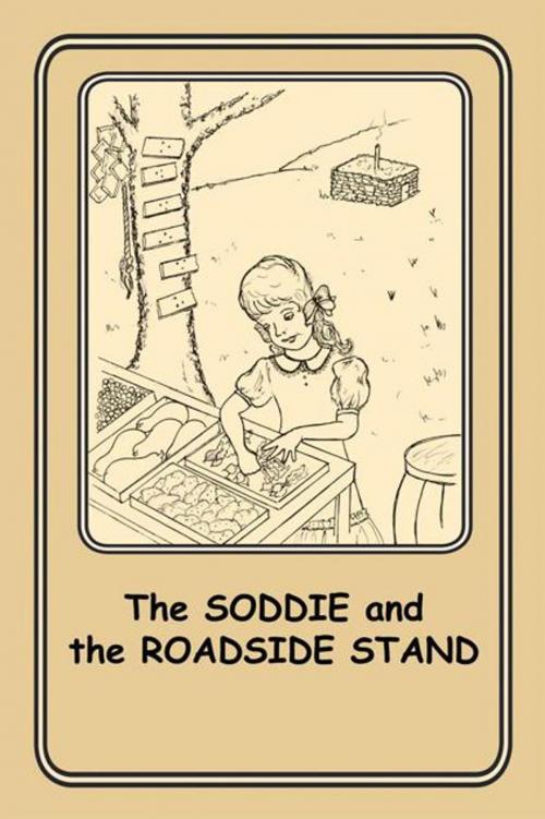 Cover of the book The Soddie and the Roadside Stand by Joann Ellen Sisco, AuthorHouse
