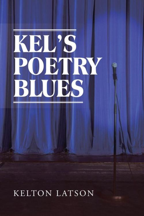 Cover of the book Kel’S Poetry Blues by Kelton Latson, AuthorHouse