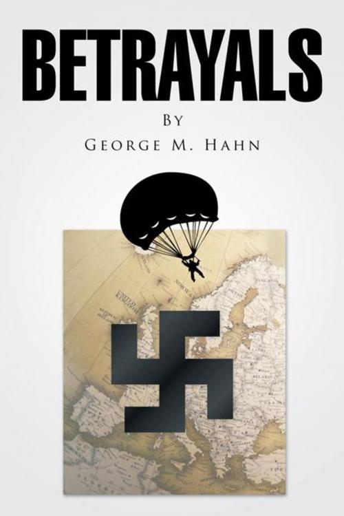 Cover of the book Betrayals by George M. Hahn, AuthorHouse