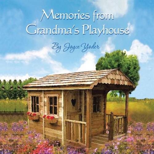 Cover of the book Memories from Grandma's Playhouse by Joyce Yoder, AuthorHouse