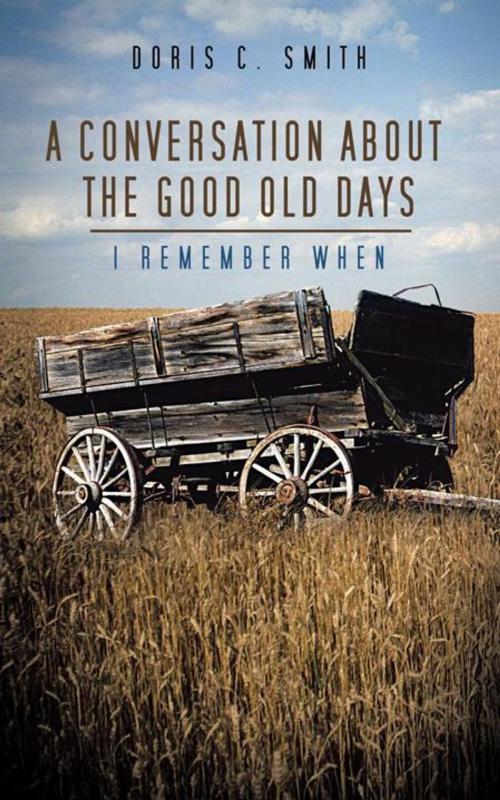 Cover of the book A Conversation About the Good Old Days by Doris C. Smith, AuthorHouse