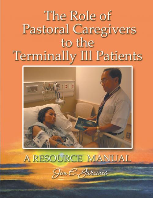 Cover of the book The Role of Pastoral Caregivers to the Terminally Ill Patients by Jim Garcines, Xlibris US