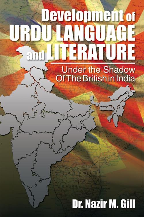 Cover of the book Development of Urdu Language and Literature Under the Shadow of the British in India by Dr. Nazir M. Gill, Xlibris US