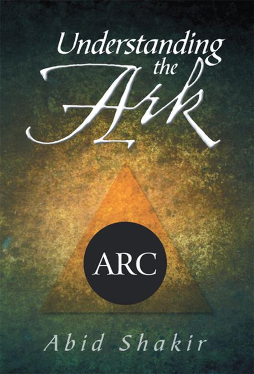 Cover of the book Understanding the Ark by Abid Shakir, Xlibris US