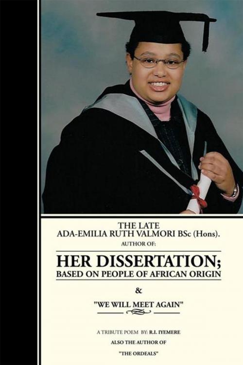 Cover of the book The Late Ada-Emilia Ruth Valmori Bsc.Hons. Her Dissertation by Ada-Emilia Ruth Valmori (Hons)., Xlibris UK