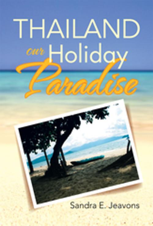 Cover of the book Thailand Our Holiday Paradise by Sandra E. Jeavons, Xlibris AU