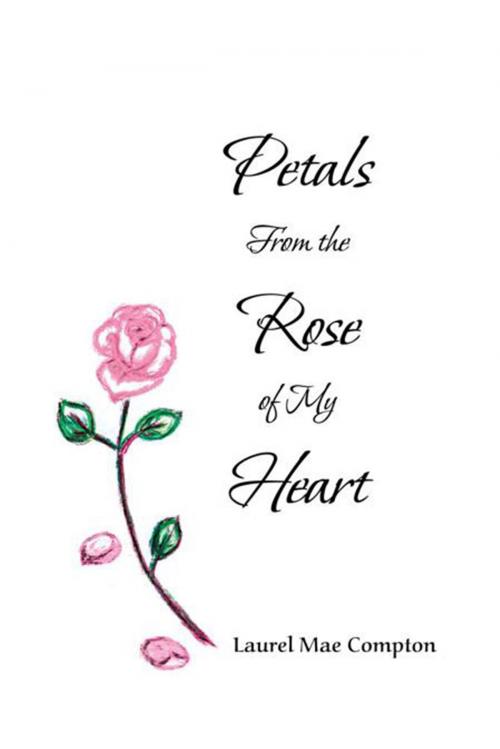 Cover of the book Petals from the Rose of My Heart by Laurel Mae Compton, Xlibris US