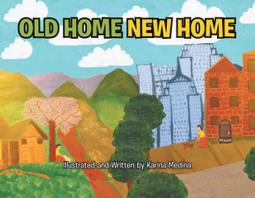 Cover of the book Old Home New Home by Karina Medina, Xlibris US