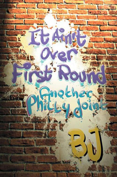 Cover of the book It Ain't over First Round by BJ, Xlibris US