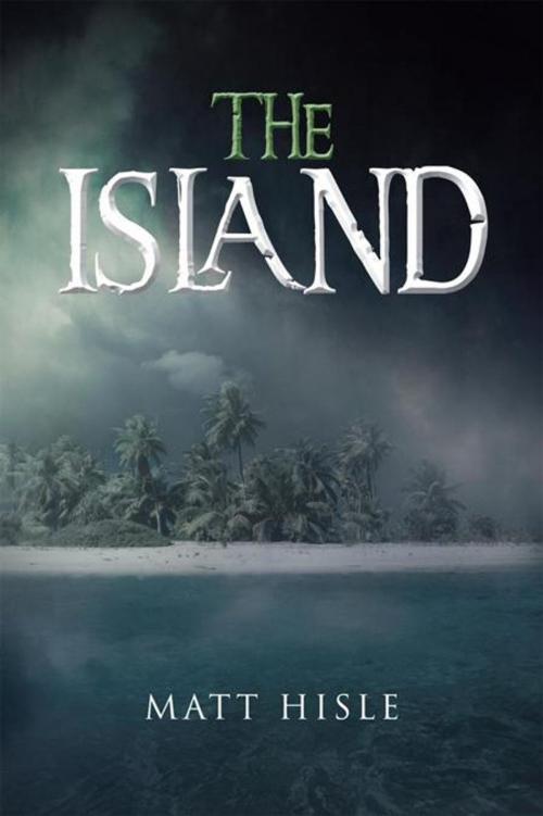 Cover of the book The Island by Matt Hisle, Xlibris US