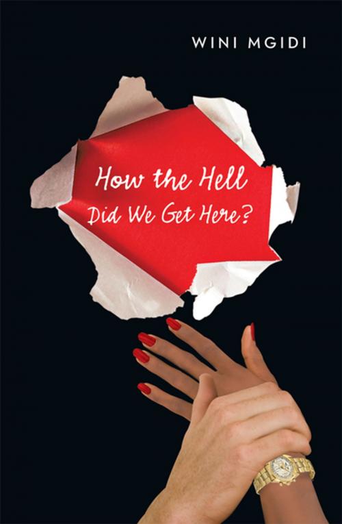 Cover of the book How the Hell Did We Get Here? by Wini Mgidi, Xlibris UK