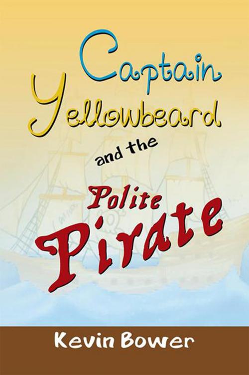 Cover of the book Captain Yellowbeard and the Polite Pirate by Kevin Bower, Xlibris UK
