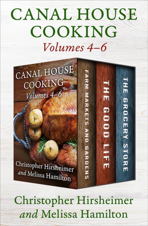 Cover of the book A Canal House Cooking Volumes 4–6 by Christopher Hirsheimer, Melissa Hamilton, Canal House