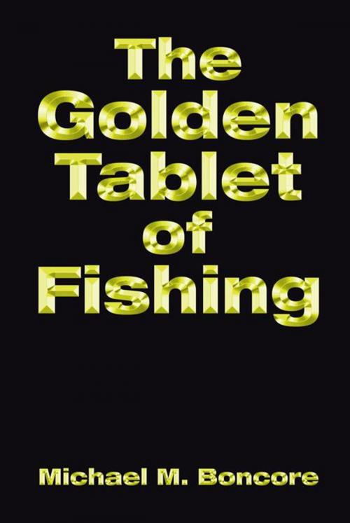 Cover of the book The Golden Tablet of Fishing by Michael M. Boncore, AuthorHouse