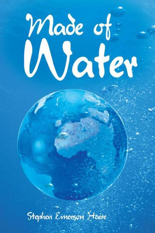Cover of the book Made of Water by Stephen Emerson Haire, AuthorHouse