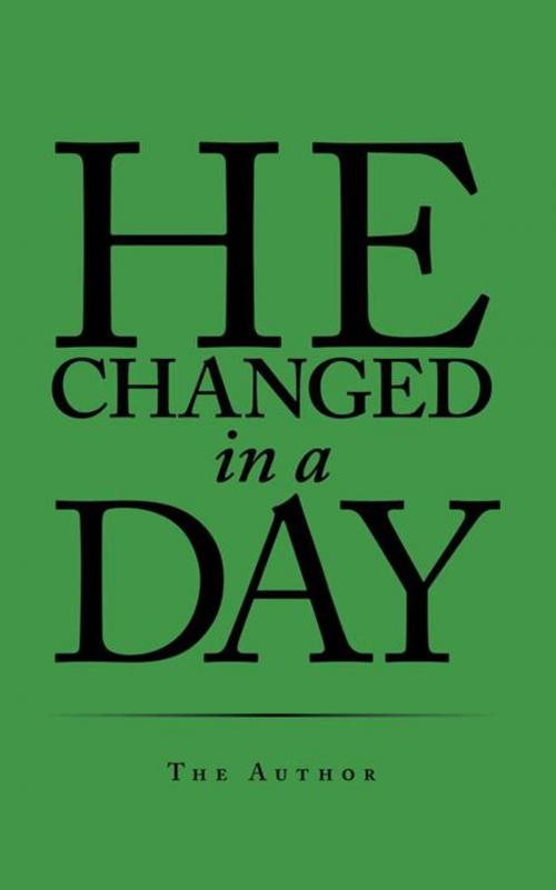 Cover of the book He Changed in a Day by The Author, AuthorHouse