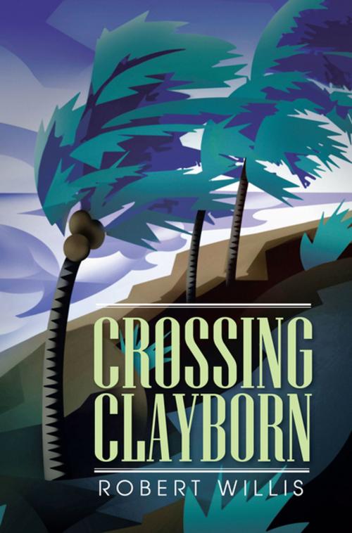 Cover of the book Crossing Clayborn by Robert Willis, AuthorHouse