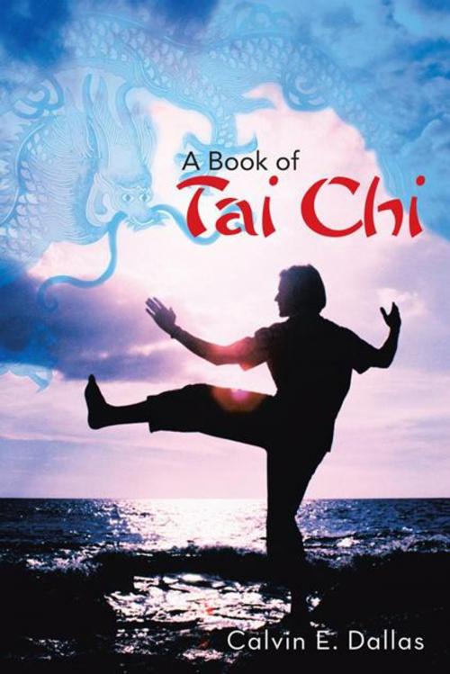 Cover of the book A Book of Tai Chi by Calvin E. Dallas, AuthorHouse