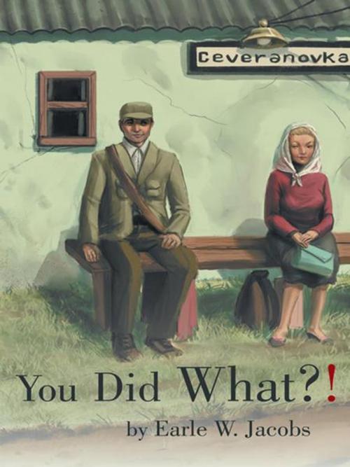 Cover of the book You Did What?! by Earle W. Jacobs, AuthorHouse
