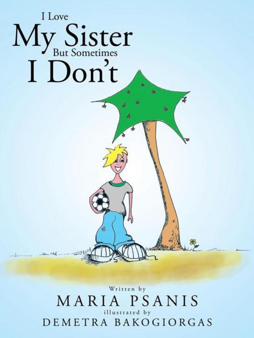 Cover of the book I Love My Sister but Sometimes I Don’T by Maria Psanis, AuthorHouse
