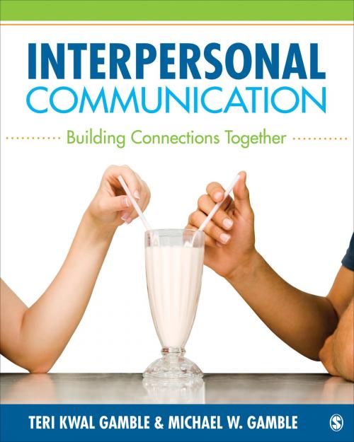 Cover of the book Interpersonal Communication by Michael W. Gamble, Teri Kwal Gamble, SAGE Publications