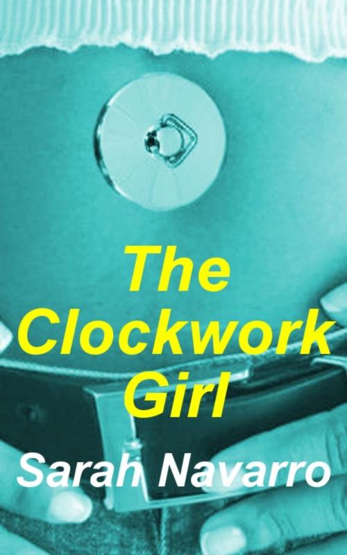 Cover of the book The Clockwork Girl by Sarah Navarro, Navarro Books