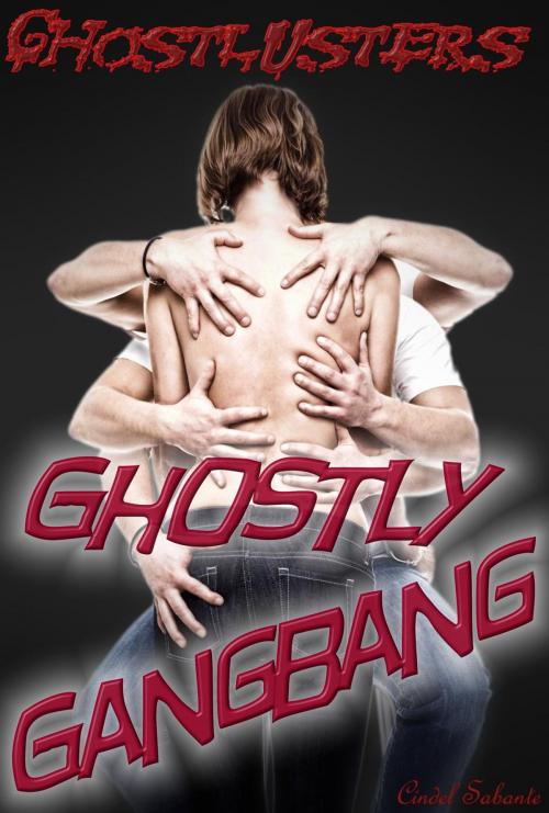 Cover of the book Ghostly Gangbang by Cindel Sabante, C. Sabante