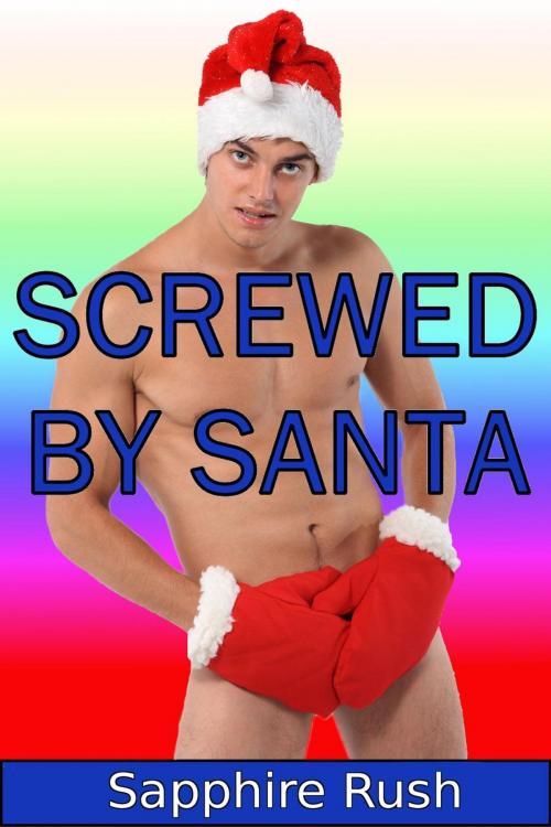 Cover of the book Screwed By Santa (bisexual holiday menage) by Sapphire Rush, Sapphire Rush