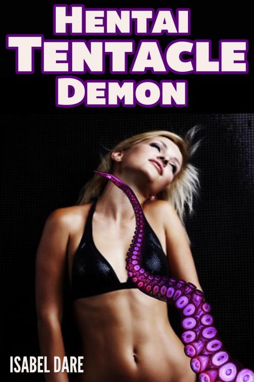 Cover of the book Hentai Tentacle Demon (Tentacle Monster Erotica) by Isabel Dare, Isabel Dare