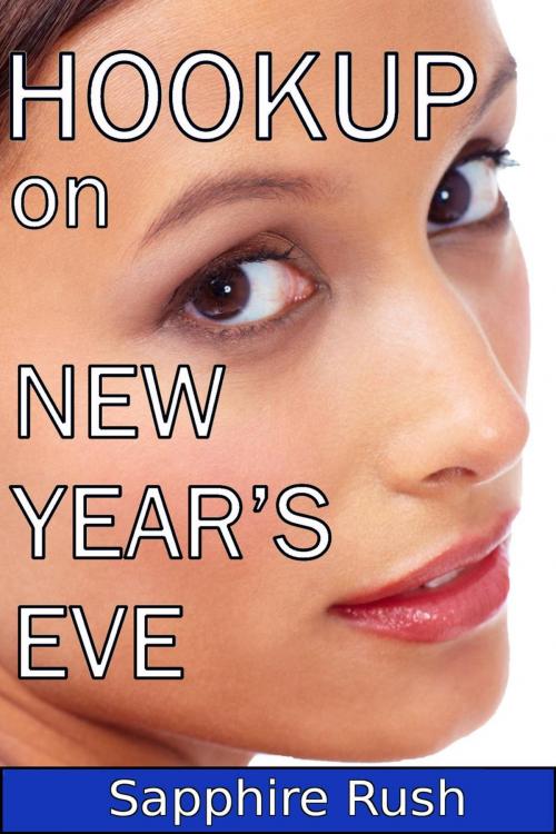 Cover of the book Hookup on New Year's Eve (casual cougar sex) by Sapphire Rush, Sapphire Rush