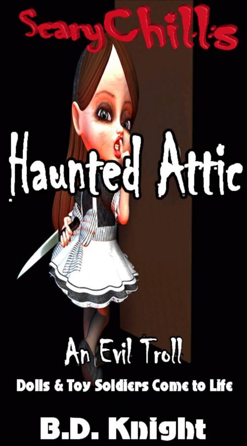 Cover of the book Haunted Attic: Dolls & Toy Soldiers Come to Life by B.D. Knight, B.D. Knight
