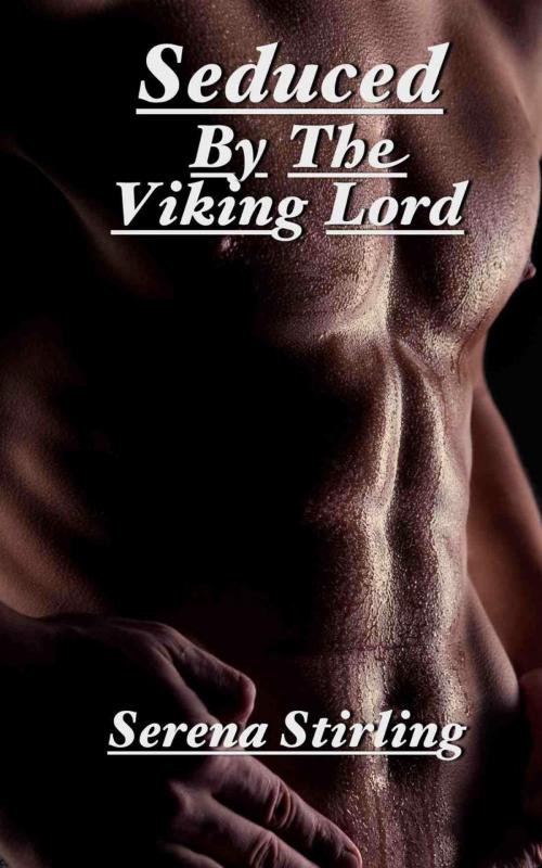 Cover of the book Seduced By The Viking Lord (Viking erotica) by Serena Stirling, Serena Stirling