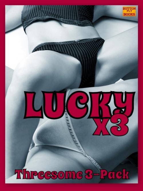 Cover of the book Lucky Times Three (Threesome Erotica Bundle) by Carolina Moon, Remington Scott, Coyote Rose, ButtonFly Books