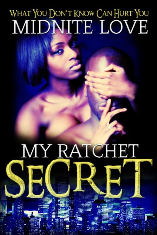 Cover of the book My Ratchet Secret by Midnite Love, Love Den Media Publishing