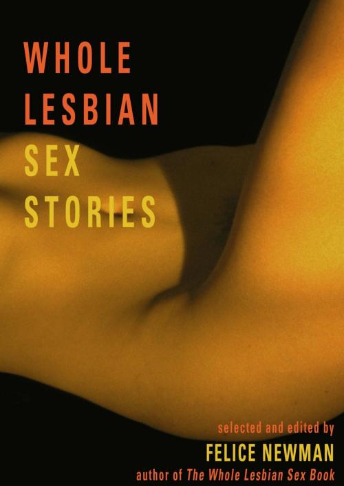 Cover of the book Whole Lesbian Sex Stories by , Cleis Press