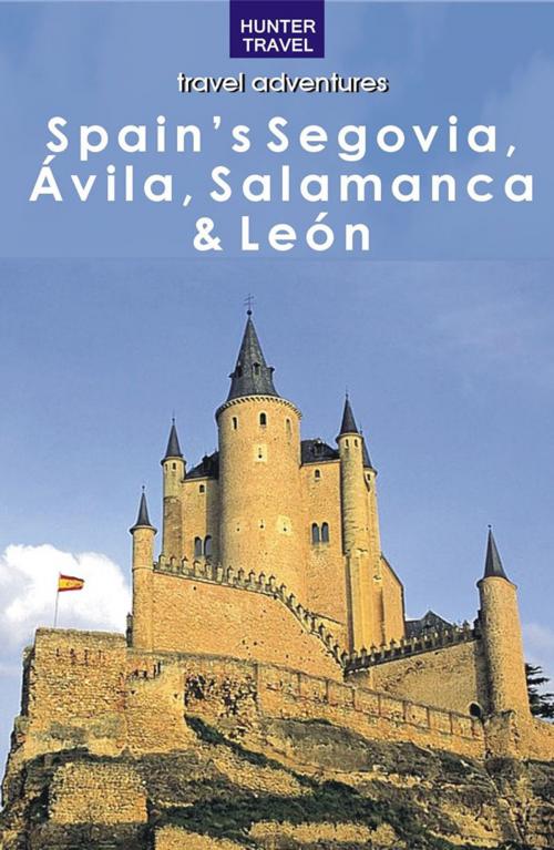 Cover of the book Spain's Segovia, Salamanca & Castilla y León by Kelly  Lipscomb, Hunter Publishing, Inc.