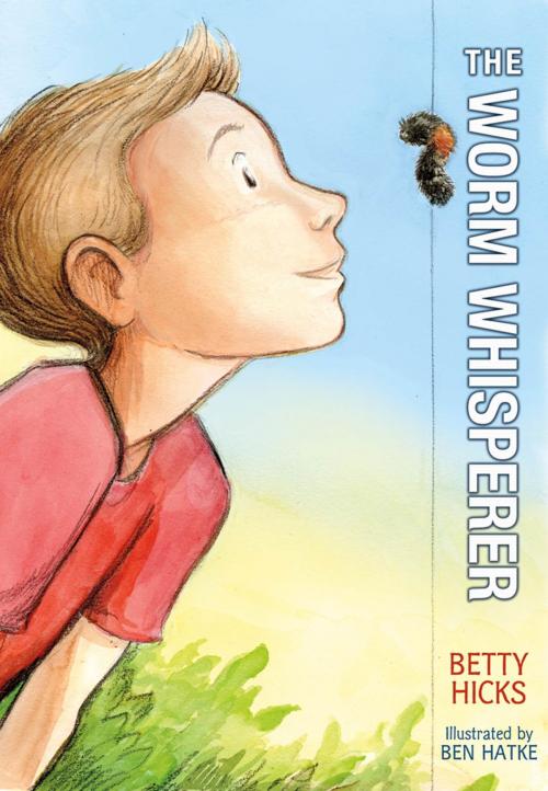 Cover of the book The Worm Whisperer by Betty Hicks, Roaring Brook Press