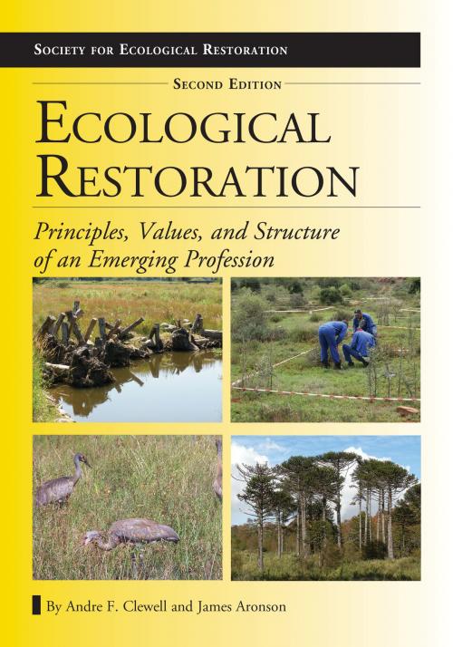 Cover of the book Ecological Restoration, Second Edition by Andre F. Clewell, James Aronson, Island Press