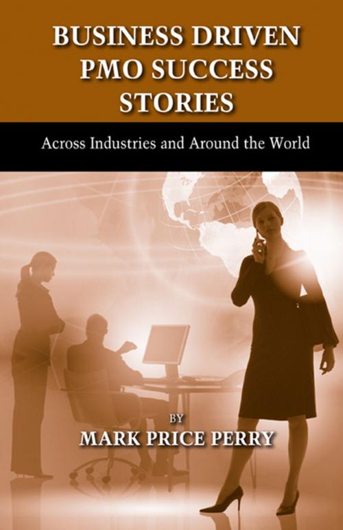 Cover of the book Business Driven PMO Success Stories by Mark Price Perry, J. Ross Publishing