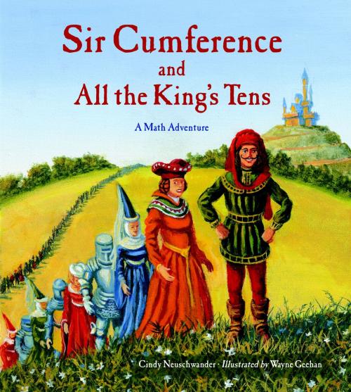 Cover of the book Sir Cumference and All the King's Tens by Cindy Neuschwander, Charlesbridge