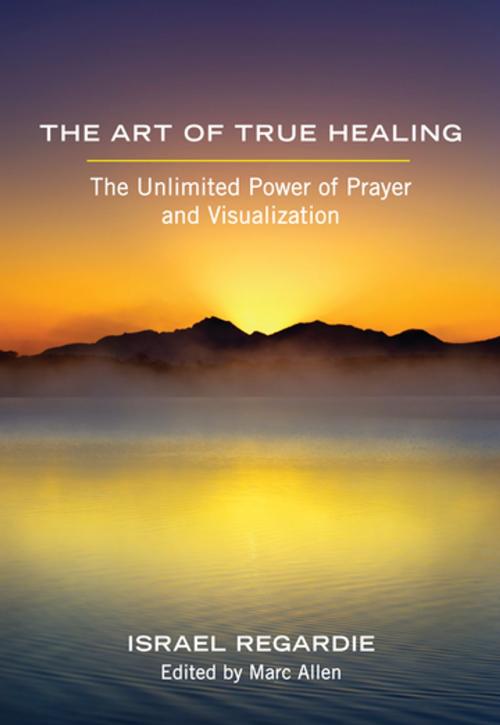 Cover of the book The Art of True Healing by Israel Regardie, New World Library