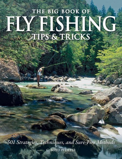 Cover of the book The Big Book of Fly Fishing Tips & Tricks by C. Boyd Pfeiffer, Voyageur Press