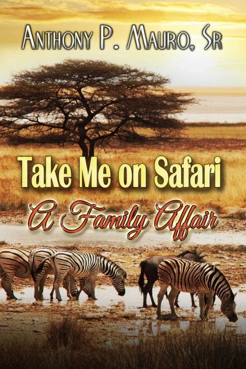 Cover of the book Take Me On A Safari A Family Affair by Anthony Mauro, Whiskey Creek Press