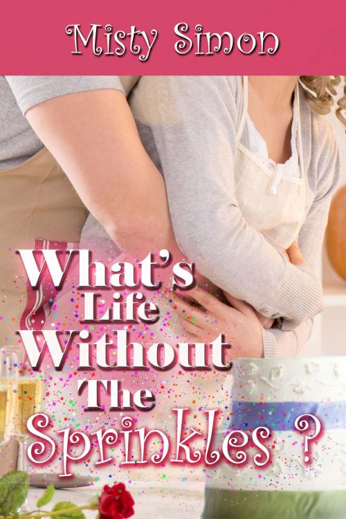 Cover of the book What's Life Without the Sprinkles? by Misty Simon, The Wild Rose Press, Inc.